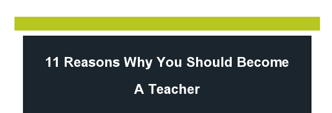11 Reasons Why You Should Become A Teacher